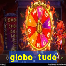 globo tudo absolutamente tudo